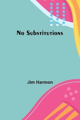 Jim Harmon - No Substitutions, Häftad