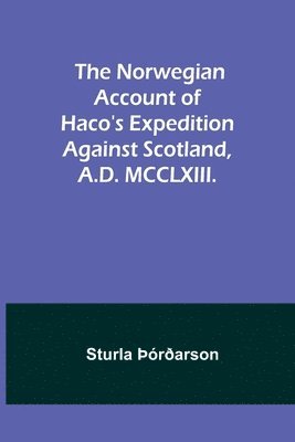 The Norwegian account of Haco's expedition against Scotland, A.D. MCCLXIII. 1