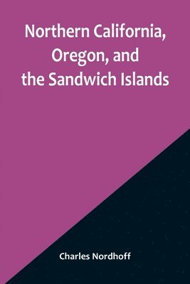 Northern California, Oregon, and the Sandwich Islands 1