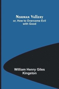 bokomslag Norman Vallery; or, How to Overcome Evil with Good