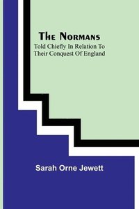 bokomslag Normans; told chiefly in relation to their conquest of England