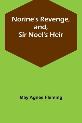 bokomslag Norine's Revenge, and, Sir Noel's Heir