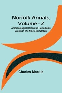 bokomslag Norfolk Annals, Vol. 2; A Chronological Record of Remarkable Events in the Nineteeth Century