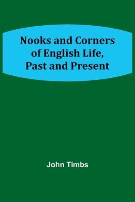 bokomslag Nooks and Corners of English Life, Past and Present