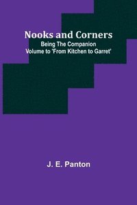 bokomslag Nooks and Corners; being the companion volume to 'From Kitchen to Garret'