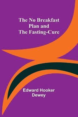 Edward Hooker Dewey - No Breakfast Plan and the Fasting-Cure, Häftad