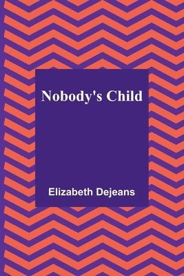 Elizabeth Dejeans - Nobody's Child, Häftad