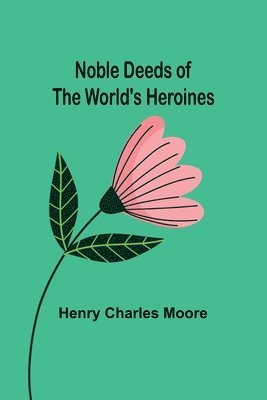 Noble Deeds of the World's Heroines 1