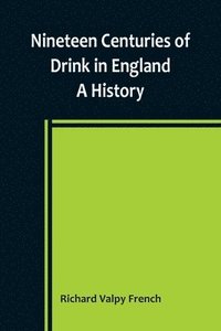 bokomslag Nineteen Centuries of Drink in England