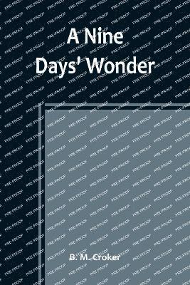 B M Croker, B. M. Croker,, B. M. Croker - Nine Days' Wonder, Häftad