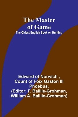 Edward Of Norwich, Count Of Foix Gaston Phoebus III, III Of Foix Gaston Phoebus, Count, Edward of Norwich, count of Foix Gaston III Phoebus, Count of Foix Gaston III Phoebus - Master of Game, Häftad