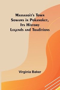 bokomslag Massasoit's Town Sowams in Pokanoket, Its History Legends and Traditions