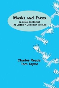 bokomslag Masks and Faces; or, Before and Behind the Curtain