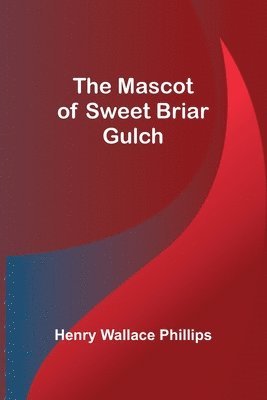 Henry Wallace Phillips - Mascot of Sweet Briar Gulch, Häftad