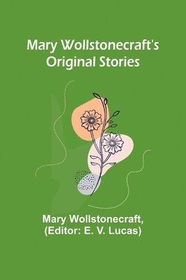 Mary Wollstonecraft, E V Lucas - Mary Wollstonecraft's Original Stories, Häftad