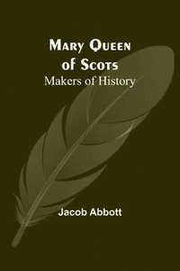 bokomslag Mary Queen of Scots; Makers of History