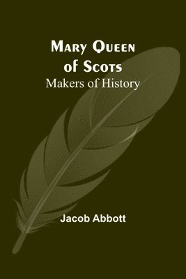 bokomslag Mary Queen of Scots; Makers of History