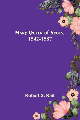 bokomslag Mary Queen of Scots, 1542-1587