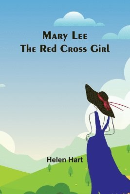 Helen Hart - Mary Lee the Red Cross Girl, Häftad