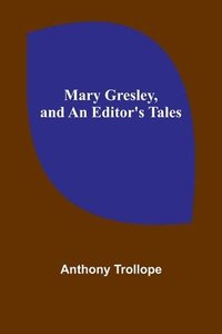 bokomslag Mary Gresley, and An Editor's Tales