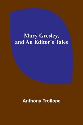 bokomslag Mary Gresley, and An Editor's Tales