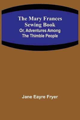 Mary Frances Sewing Book; Or, Adventures Among the Thimble People 1