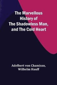bokomslag The Marvellous History of the Shadowless Man, and The Cold Heart