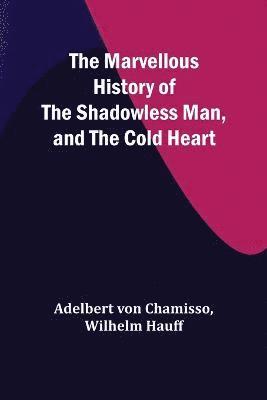 bokomslag The Marvellous History of the Shadowless Man, and The Cold Heart