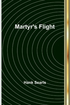 Hank Searls - Martyr's Flight, Häftad