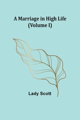 Marriage in High Life (Volume I)