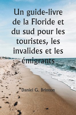 bokomslag guide-livre de la Floride et du sud pour les touristes, les invalides et les émigrants