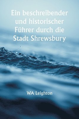 Ein beschreibender und historischer Fuhrer durch die Stadt Shrewsbury 1