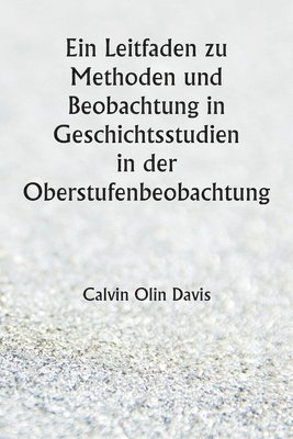 bokomslag Ein Leitfaden zu Methoden und Beobachtung in Geschichtsstudien in der Oberstufenbeobachtung