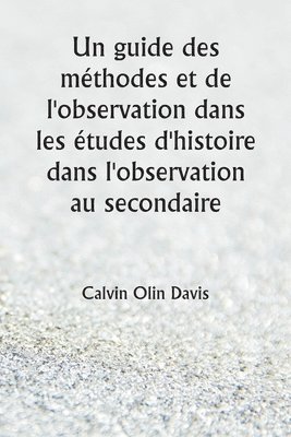 bokomslag Un guide des methodes et de l'observation dans les etudes d'histoire dans l'observation au secondaire