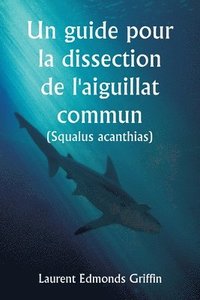 bokomslag Un guide pour la dissection de l'aiguillat commun (Squalus acanthias )