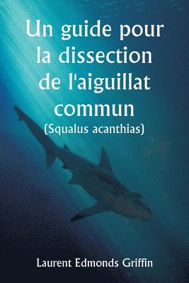 bokomslag Un guide pour la dissection de l'aiguillat commun (Squalus acanthias )