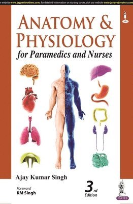 Ajay Kumar Singh - Anatomy and Physiology for Paramedics and Nurses, Häftad