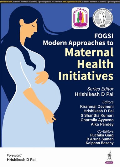 Hrishikesh D Pai, Kiranmai Devineni, S Shantha Kumari, Charmila Ayyavoo, Alka Pandey - Modern Approaches to Maternal Health Initiatives, Häftad