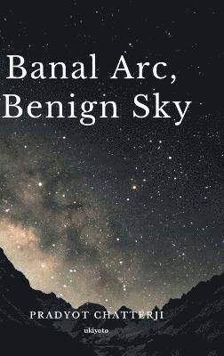 bokomslag Banal Arc, Benign Sky