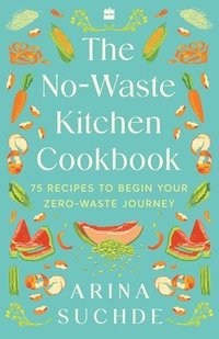 bokomslag The No-Waste Kitchen Cookbook