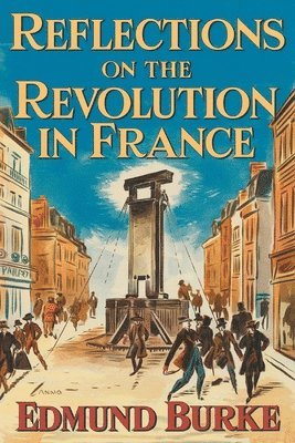Edmund Burke - Reflections on The Revolution in France, Häftad