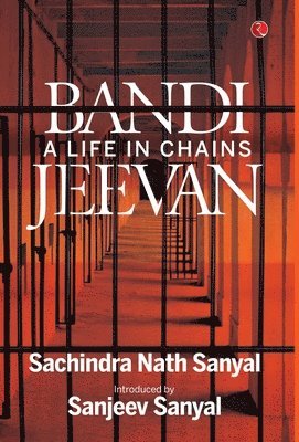 SACHINDRA NATH SANYAL, Sachindra Nath Sanyal, Sanjeev Sanyal - Bandi Jeevan, Häftad