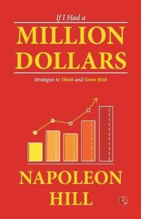 bokomslag If I Had a Million Dollars: Strategies to Think and Grow Rich