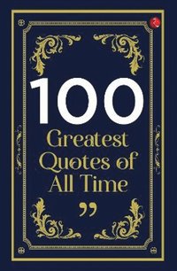 bokomslag 100 GREATEST QUOTES OF ALL TIME