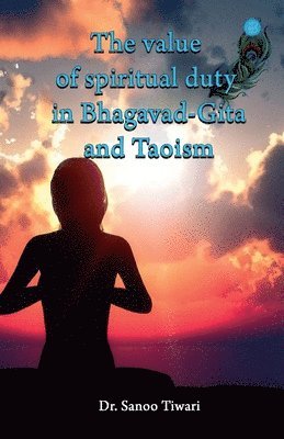 bokomslag The value of spiritual duty in Bhagavad Gita and Taoism