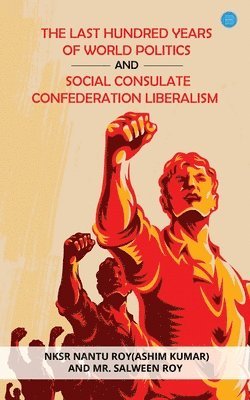 bokomslag The Last Hundred Years of World Politics and Social Consulate Confederation Liberalism