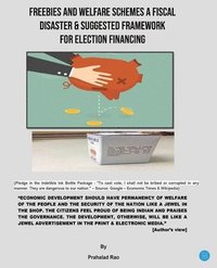 bokomslag FREEBIES AND WELFARE SCHEMES A FISCAL DISASTER & SUGGESTED FRAMEWORK FOR ELECTION FINANCING