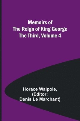 bokomslag Memoirs of the Reign of King George the Third, Volume 4