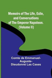 bokomslag Memoirs of the life, exile, and conversations of the Emperor Napoleon. (Volume II)