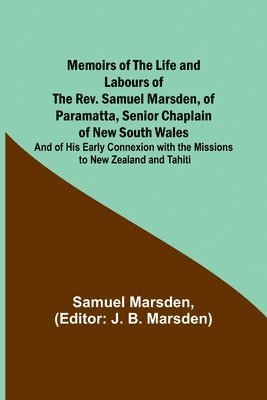 Samuel Marsden, J B Marsden - Memoirs of the Life and Labours of the Rev. Samuel Marsden, of Paramatta, Senior Chaplain of New South Wales; and of His Early Connexion with the Missions to New Zealand and Tahiti, Häftad